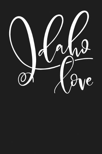 Idaho Love: State of Idaho College Ruled 6"x9" 120 Page Lined Notebook