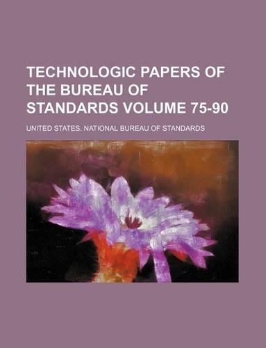 Technologic Papers of the Bureau of Standards Volume 75-90: (English)