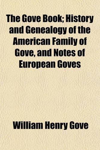 The Gove Book; History and Genealogy of the American Family of Gove, and Notes of European Goves