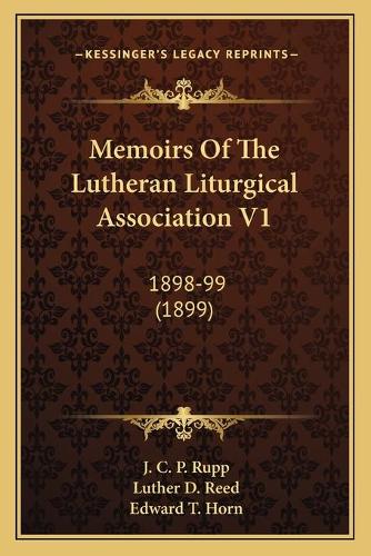 Memoirs Of The Lutheran Liturgical Association V1: 1898-99 (1899)(English)