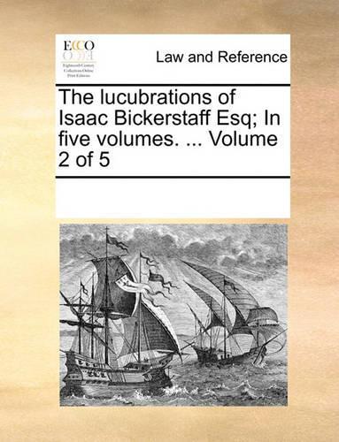 The lucubrations of Isaac Bickerstaff Esq; In five volumes. ... Volume 2 of 5