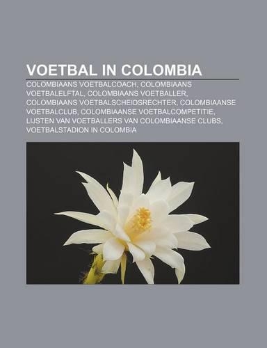 Voetbal in Colombia: Colombiaans Voetbalcoach, Colombiaans Voetbalelftal, Colombiaans Voetballer, Colombiaans Voetbalscheidsrechter(Dutch)