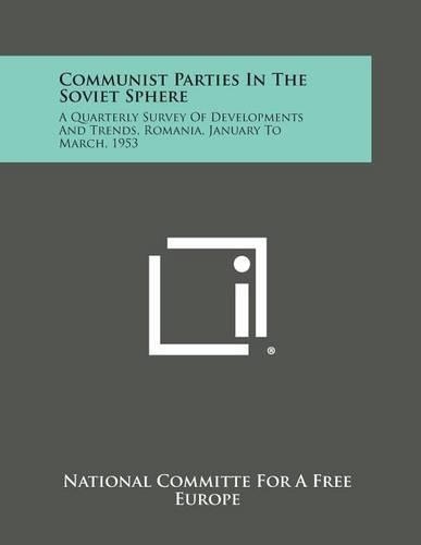 Communist Parties in the Soviet Sphere: A Quarterly Survey of Developments and Trends, Romania, January to March, 1953(English)