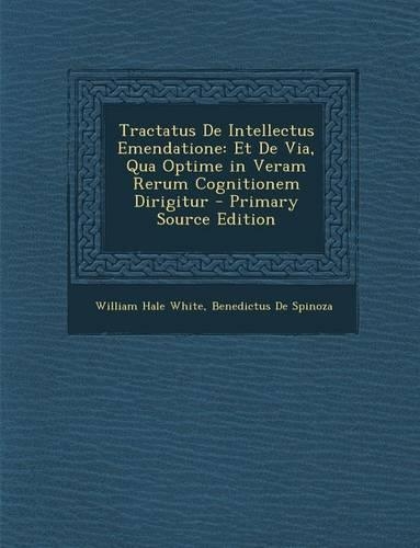 Tractatus de Intellectus Emendatione: Et de Via, Qua Optime in Veram Rerum Cognitionem Dirigitur(English)