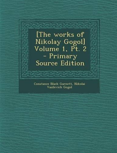[The Works of Nikolay Gogol] Volume 1, PT. 2 - Primary Source Edition