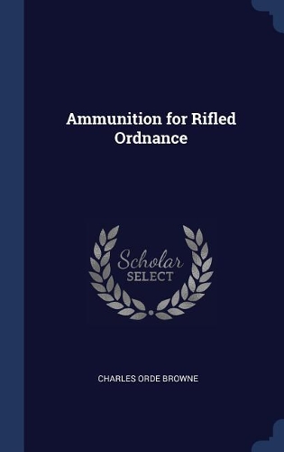 Ammunition for Rifled Ordnance
