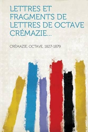 Lettres et fragments de lettres de Octave Crémazie...