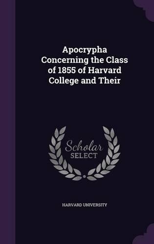 Apocrypha Concerning the Class of 1855 of Harvard College and Their