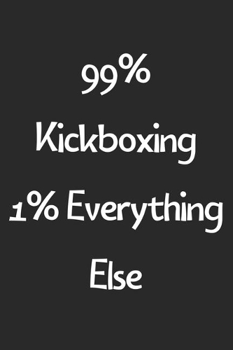 99% Kickboxing 1% Everything Else