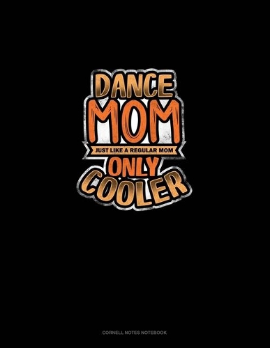 Dance Mom Just Like A Regular Mom Only Cooler: Cornell Notes Notebook(727 Cornell Notes Notebook)