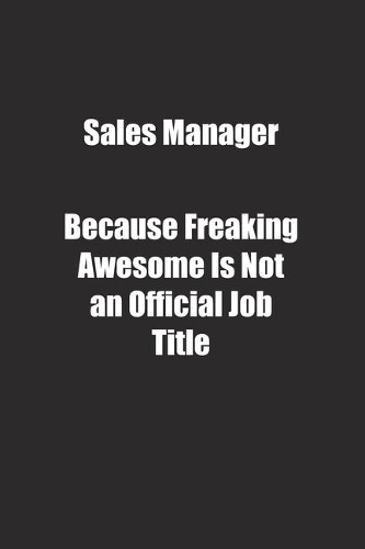 Sales Manager Because Freaking Awesome Is Not an Official Job Title.