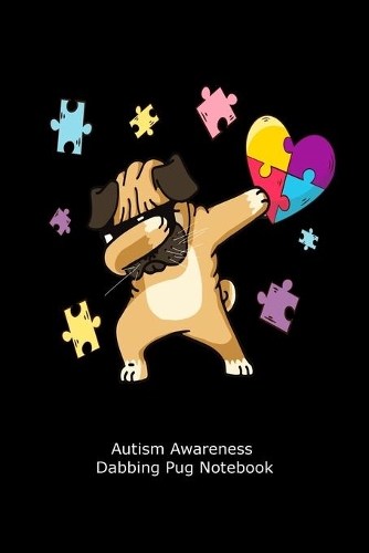Autism Awareness Dabbing Pug Notebook: Cute Autism Puzzle Piece Heart Dog Dab Gift Workbook