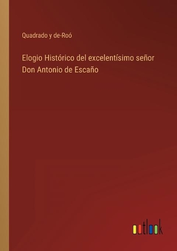 Elogio Histórico del excelentísimo señor Don Antonio de Escaño