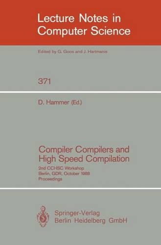 Compiler Compilers and High Speed Compilation: 2nd CCHSC Workshop, Berlin, GDR, October 10-14, 1988. Proceedings(371 Lecture Notes in Computer Science)