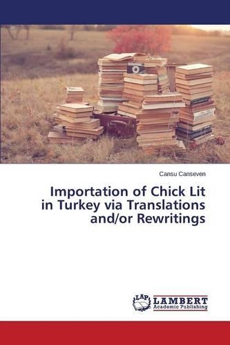 Importation of Chick Lit in Turkey via Translations and/or Rewritings: (English)