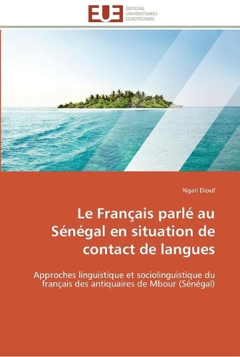 Le français parlé au sénégal en situation de contact de langues: (Omn.Univ.Europ.)