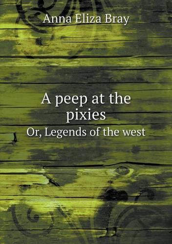 A peep at the pixies Or, Legends of the west
