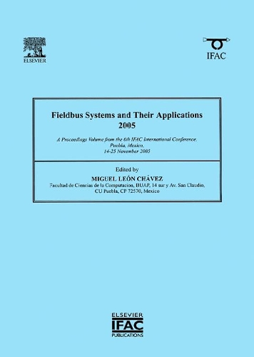 Fieldbus Systems and Their Applications 2005: A Proceedings volume from the 6th IFAC International Conference, Puebla, Mexico 14-25 November 2005(IPV-IFAC Proceedings Volume)