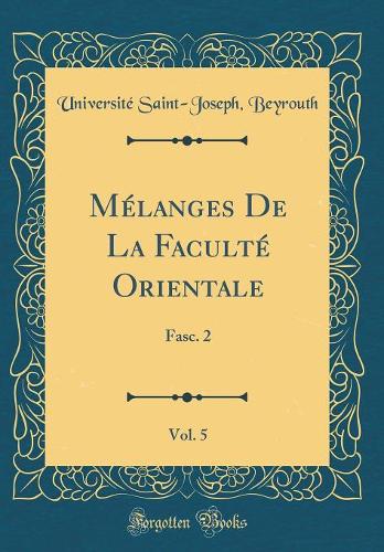 Mélanges De La Faculté Orientale, Vol. 5: Fasc. 2 (Classic Reprint)