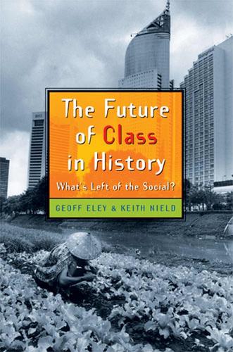 The Future of Class in History: What's Left of the Social?