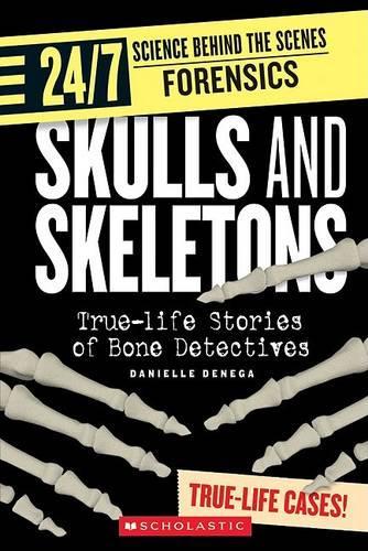 Skulls and Skeletons: True-Life Stories of Bone Detectives(24/7: Science Behind the Scenes: Forensics)