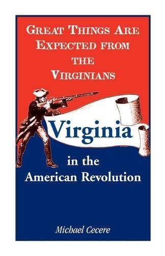 Great Things Are Expected from the Virginians: Virginia in the American Revolution(English)