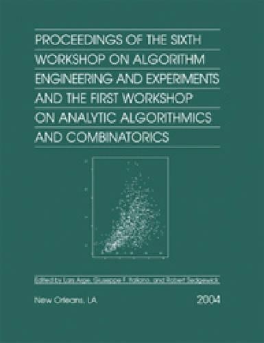 Proceedings of the Sixth Workshop on Algorithm Engineering and Experiments and the First Workshop on Analytic Algorithmics and Combinatorics (ALENEX/ANALCO): (No. 115 Proceedings in Applied Mathematics S.)