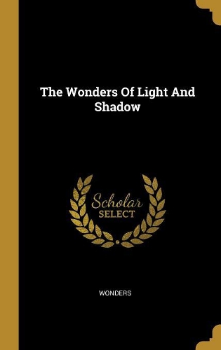 The Wonders Of Light And Shadow