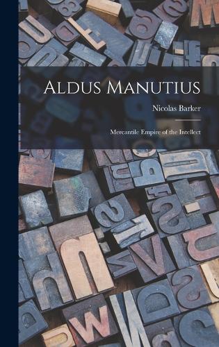 Aldus Manutius: Mercantile Empire of the Intellect