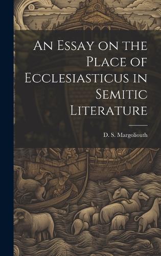 An Essay on the Place of Ecclesiasticus in Semitic Literature