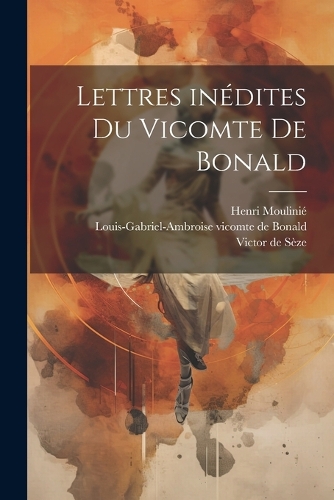 Lettres inédites du vicomte de Bonald