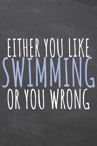 Either You Like Swimming Or You Wrong
