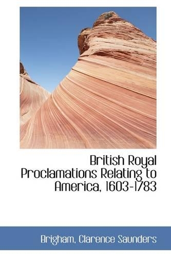 British Royal Proclamations Relating to America, 1603-1783: (English)