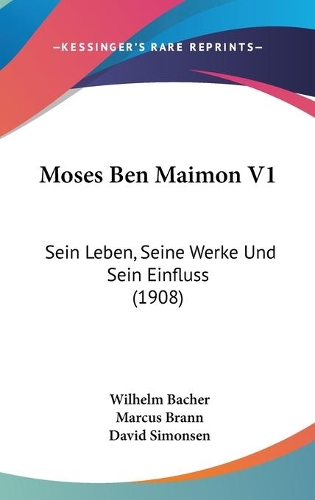 Moses Ben Maimon V1: Sein Leben, Seine Werke Und Sein Einfluss (1908)(German)