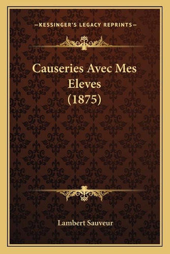 Causeries Avec Mes Eleves (1875): (French)