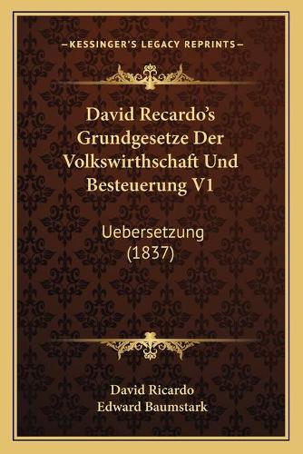 David Recardo's Grundgesetze Der Volkswirthschaft Und Besteuerung V1