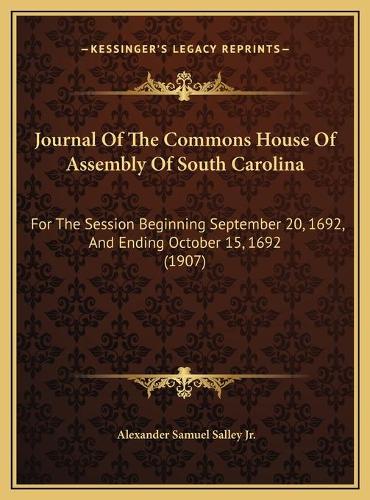 Journal Of The Commons House Of Assembly Of South Carolina: For The Session Beginning September 20, 1692, And Ending October 15, 1692 (1907)