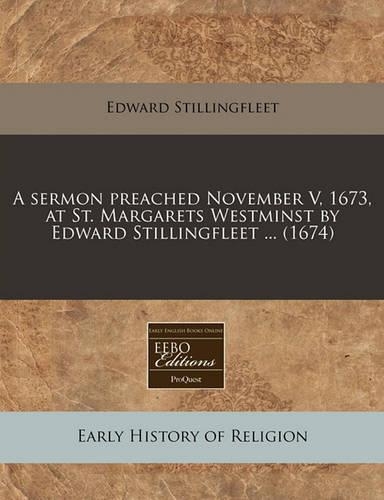 A Sermon Preached November V, 1673, at St. Margarets Westminst by Edward Stillingfleet ... (1674)