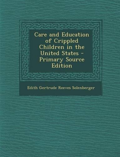 Care and Education of Crippled Children in the United States - Primary Source Edition