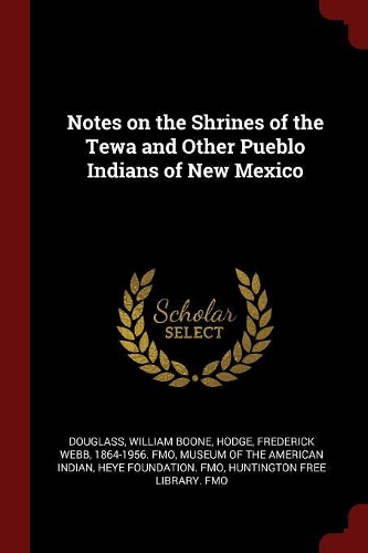 Notes on the Shrines of the Tewa and Other Pueblo Indians of New Mexico