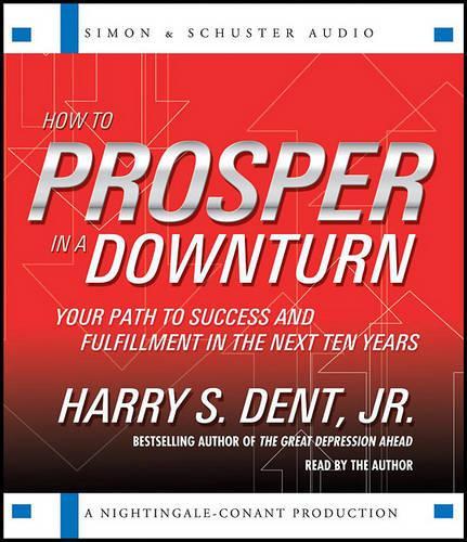 How to Prosper in a Downturn: Your Path to Success and Fulfillment in the Next Ten Years