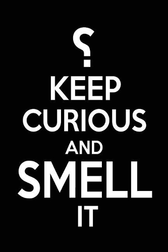 ?Keep Curious And Smell It