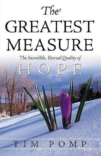 Greatest Measure: The Incredible, Eternal Quality of Hope