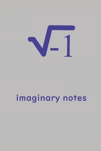 Imaginary notes - imaginary number, square root negative one - funny hilarious geek gift: i = square root negative one