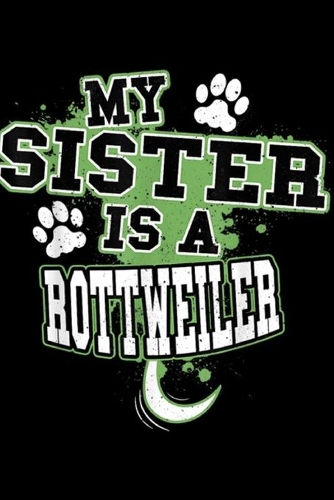 My Sister Is A Rottweiler