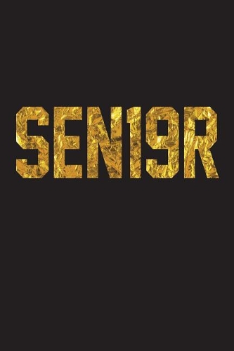 Sen19r: Blank College Ruled Line Paper SEN19R Notebook For Class of 2019 Seniors and Their Families. Black and Gold Foil Design Journal for Senior Year (SEN