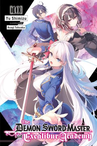 The Demon Sword Master of Excalibur Academy, Vol. 10 (light novel): Volume 10