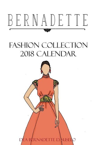 BERNADETTE Fashion Collection 2018 Calendar: Collection of styles from Bernadette Fashion Coloring Books