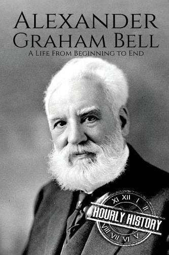 Alexander Graham Bell: A Life From Beginning to End(2 Biographies of Inventors)