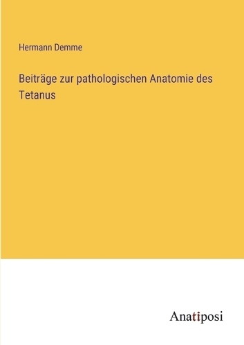 Beiträge zur pathologischen Anatomie des Tetanus